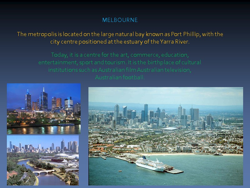 MELBOURNE The metropolis is located on the large natural bay known as Port Phillip,
